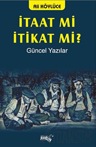 İtaat Mi İtikat Mi? Ali Köylüce