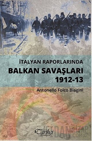 İtalyan Raporlarında Balkan Savaşları 1912-13 Antonello Folco Biagini