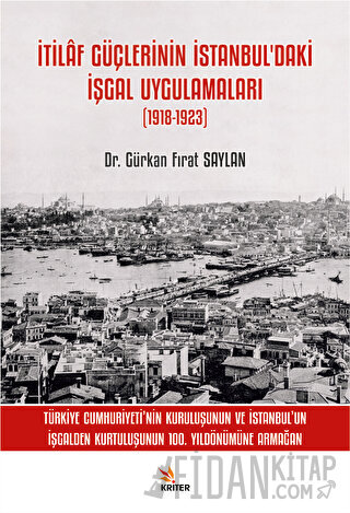 İtilaf Güçlerinin İstanbul’daki İşgal Uygulamaları (1918-1923) Gürkan 