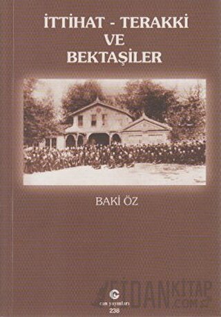 İttihat - Terakki ve Bektaşiler Baki Öz