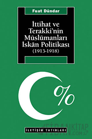 İttihat ve Terakki’nin Müslümanları İskan Politikası (1913-1918) Fuat 