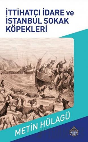 İttihatçı İdare ve İstanbul Sokak Köpekleri Metin Hülagü