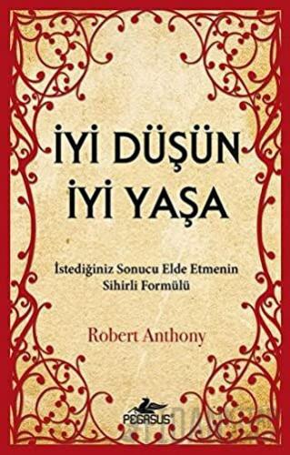 İyi Düşün İyi Yaşa Robert Anthony