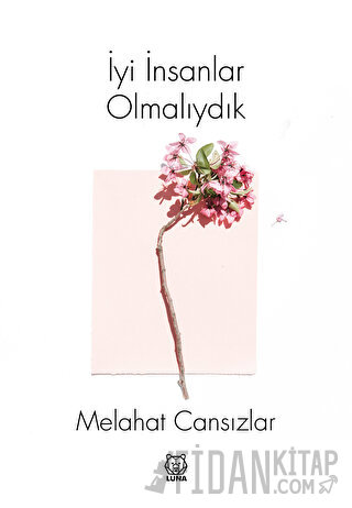 İyi İnsanlar Olmalıydık Melahat Cansızlar