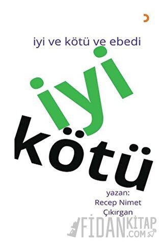 İyi Kötü - İyi ve Kötü ve Ebedi Recep Nimet Çıkırgan