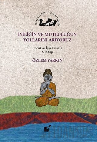 İyiliğin ve Mutluluğun Yollarını Arıyoruz Özlem Yarkın