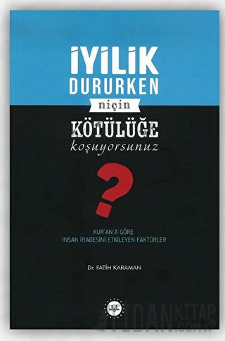 İyilik Dururken Niçin Kötülüğe Koşuyorsunuz? Fatih Karaman