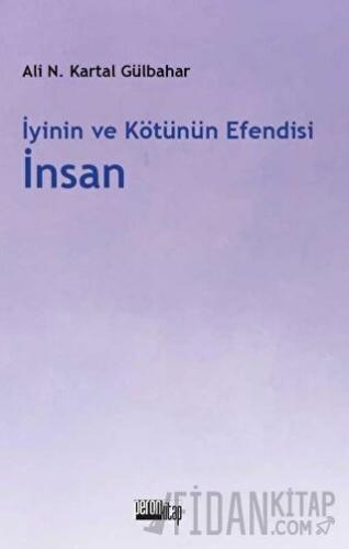 İyinin ve Kötünün Efendisi İnsan Ali Necip Kartal Gülbahar