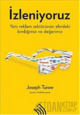 İzleniyoruz: Yeni Reklam Sektörünün Elindeki Kimliğimiz ve Değerimiz J