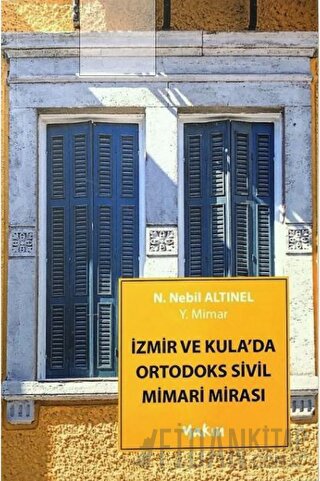 İzmir Ve Kula'da Ortodoks Sivil Mimari Mirası N. Nebil Altınel