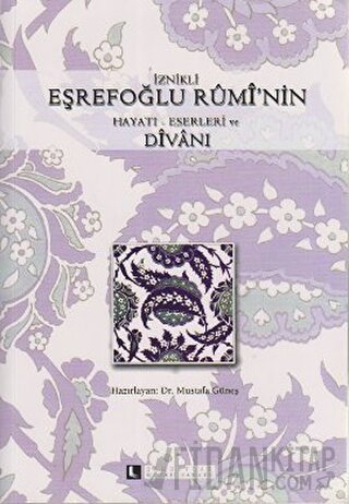 İznikli Eşrefoğlu Rumi’nin Hayatı - Eserleri ve Divanı Kolektif