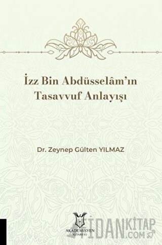 İzz Bin Abdüsselâm’ın Tasavvuf Anlayışı Zeynep Gülten Yılmaz