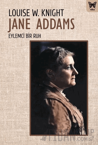 Jane Addams Eylemci Bir Ruh Louise W. Knight