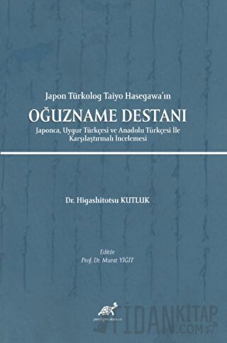 Japon Türkolog Taiyo Hasegawa’ın Oğuzname Destanı Higashitotsu Kutluk