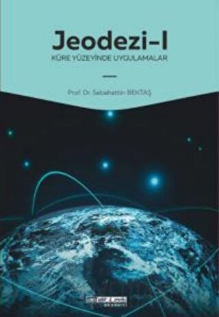 Jeodezi -1 Küre yüzeyinde uygulamalar Sebahattin Bektaş