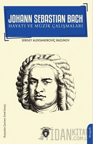 Johann Sebastian Bach Hayatı ve Müzik Çalışmaları Sergey Aleksandroviç