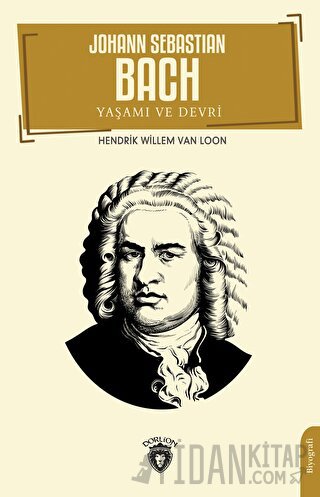 Johann Sebastian Bach Yaşamı ve Devri Hendrik Willem Van Loon