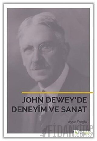 John Dewey’de Deneyim ve Sanat Ayşe Eroğlu