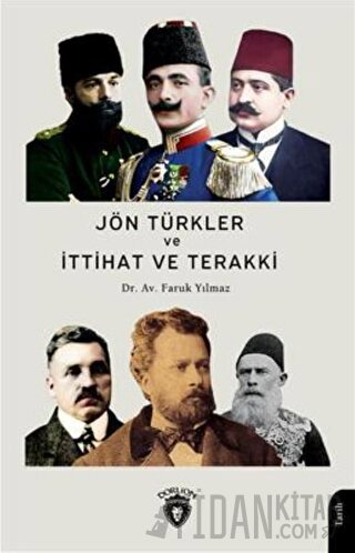 Jön Türkler Ve İttihat Ve Terakki 1860 - 1926 Faruk Yılmaz