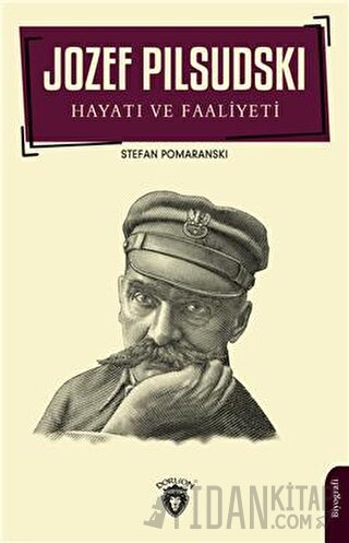 Jozef Pilsudski Hayatı Ve Faaliyeti Biyografi Stefan Pomaranski