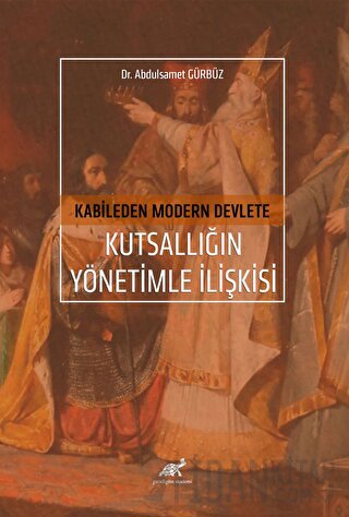 Kabileden Modern Devlete Kutsallığın Yönetimle İlişkisi Abdülsamet Gür