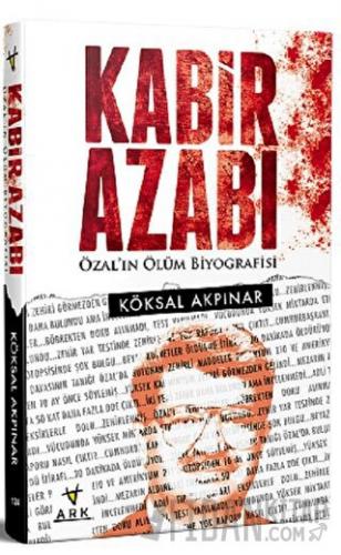 Kabir Azabı-Özal'ın Ölüm Biyografisi Köksal Akpınar