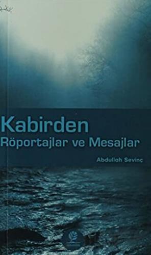 Kabirden Röportajlar ve Mesajlar Abdullah Sevinç