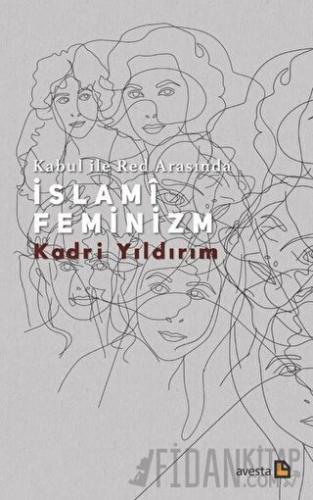 Kabul İle Red Arasında İslami Feminizm Kadri Yıldırım