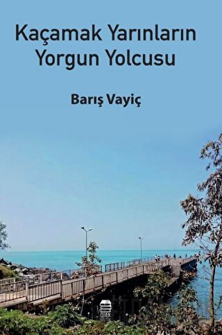 Kaçamak Yarınların Yorgun Yolcusu Barış Vayiç