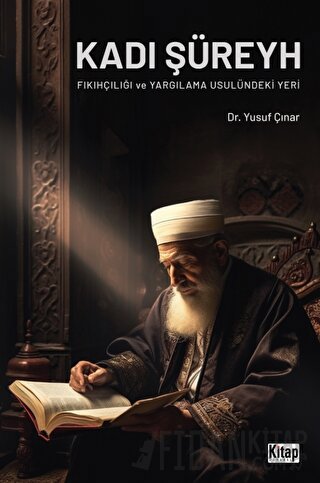 Kadı Şüreyh Fıkıhçılığı ve Yargılama Usulündeki Yeri Yusuf Çınar