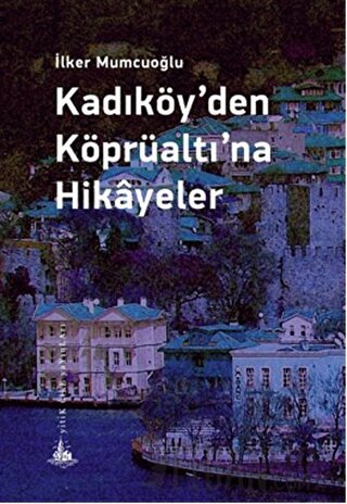 Kadıköy’den Köprüaltı’na Hikayeler İlker Mumcuoğlu