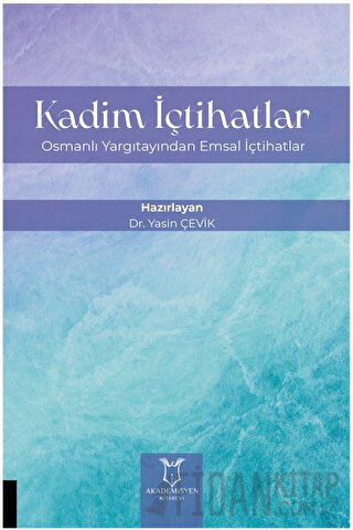 Kadim İçtihatlar - Osmanlı Yargıtayından Emsal İçtihatlar Yasin Çevik