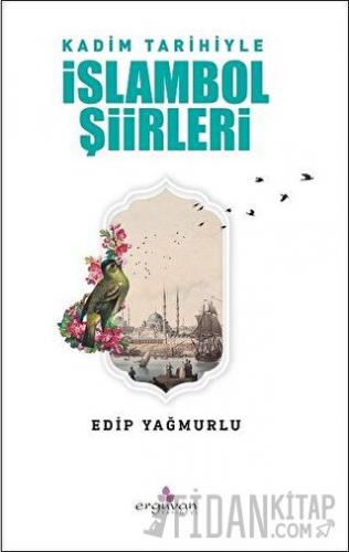 Kadim Tarihiyle İslambol Şiirleri Edip Yağmurlu