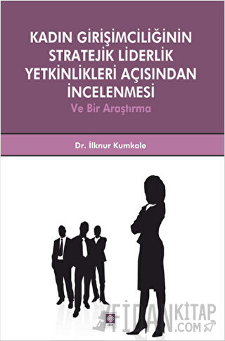 Kadın Girişimciliğinin Stratejik Liderlik Yetkinlikleri Açısından İnce