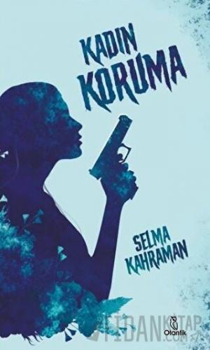 Kadın Koruma (Ciltli) Selma Kahraman