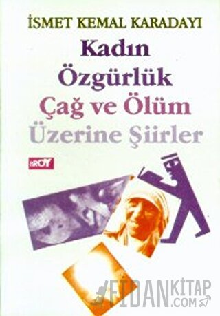 Kadın Özgürlük Çağ ve Ölüm Üzerine Şiirler İsmet Kemal Karadayı