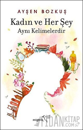 Kadın ve Her Şey Aynı Kelimelerdir Ayşen Bozkuş