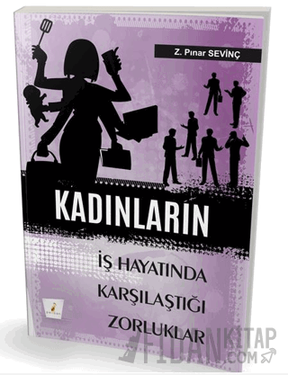 Kadınların İş Hayatında Karşılaştıkları Zorluklar Z. Pınar Sevinç