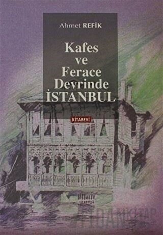 Kafes ve Ferace Devrinde İstanbul Ahmet Refik