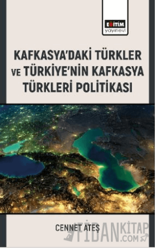 Kafkasya’daki Türkler ve Türkiye’nin Kafkasya Türkleri Politikası Cenn