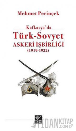 Kafkasya'da Türk - Sovyet Askeri İşbirliği Mehmet Perinçek