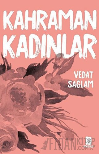 Kahraman Kadınlar Vedat Sağlam