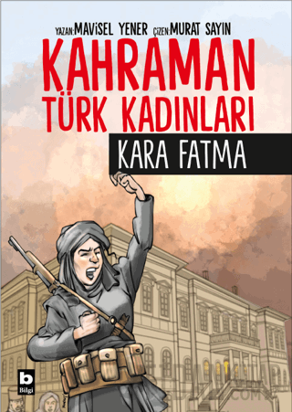 Kahraman Türk Kadınları Kara Fatma Mavisel Yener