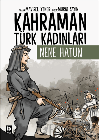 Kahraman Türk Kadınları Nene Hatun Mavisel Yener