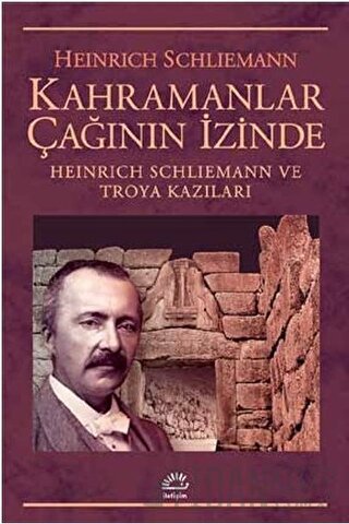 Kahramanlar Çağının İzinde Heinrich Schliemann