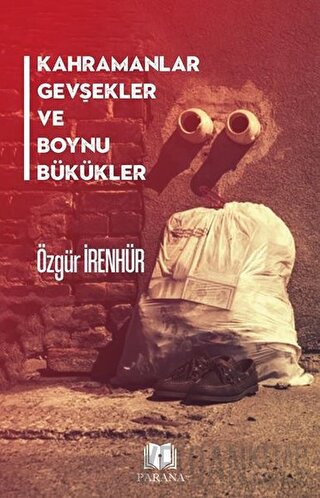 Kahramanlar Gevşekler ve Boynu Bükükler Özgür İrenhür