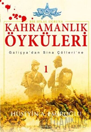 Kahramanlık Öyküleri Bir Hilal Uğruna Hüseyin A. Emiroğlu