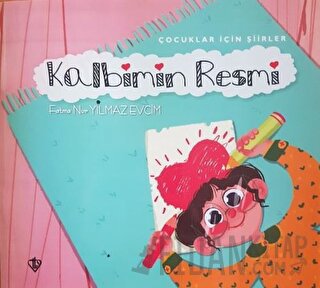 Kalbimin Resmi - Çocuklar İçin Şiirler Fatma Nur Yılmaz Evcim