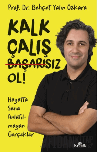 Kalk, Çalış, Başarısız Ol! Behçet Yalın Özkara