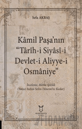 Kâmil Paşa’nın “Tarih-i Siyasi-i Devlet-i Aliyye-i Osmaniye” Sefa Akba